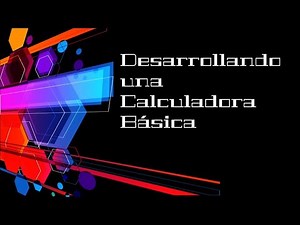 Programación en C Sharp 01 X 05 Desarrollando Una Calculadora Parte 01