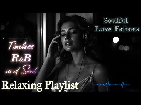 Romantic R&B - Soul Love Songs | Late Night Slow Jam R&B for Lovers - Soulful Love Echoes 🎶