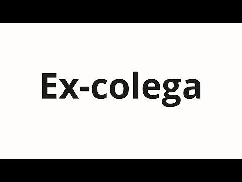 How to pronounce Ex-colega
