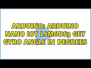 Arduino: Arduino Nano IOT LSM6DS3 get gyro angle in degrees (2 Solutions!!)