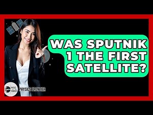 Was Sputnik 1 The First Satellite? - Physics Frontier
