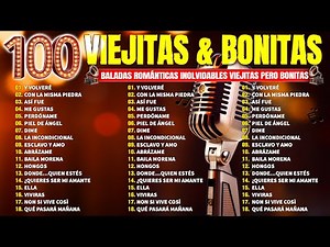 100 Mejores Canciones En Español De Todos Los Tiempos - Baladas Romanticas Del Ayer