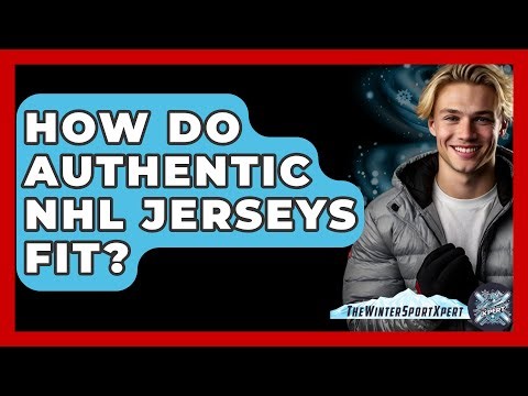 How Do Authentic NHL Jerseys Fit? - The Winter Sport Xpert