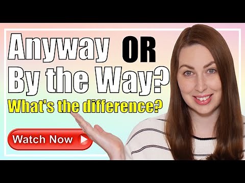 Anyway VS By the Way