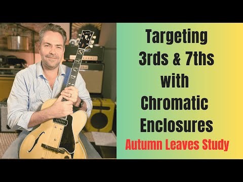 Targeting 3rds & 7ths with Chromatic Enclosures: Autumn Leaves Study