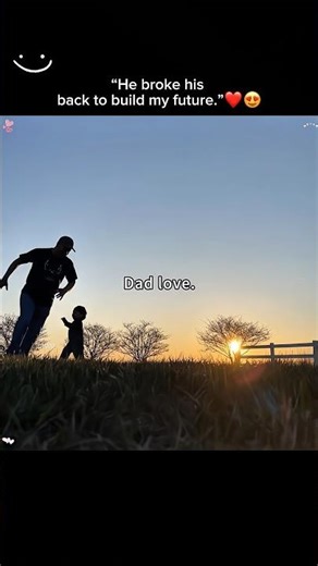 “He broke his back to build my future.”❤️😍