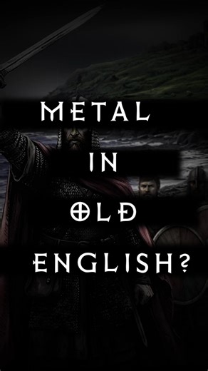 This is Old English… the language of Beowulf...in METAL