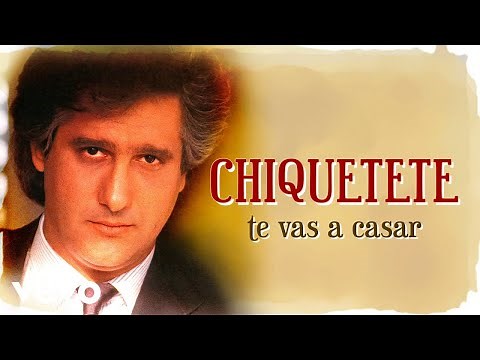 Chiquetete - Te Vas A Casar (Remasterizado)