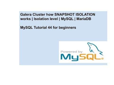 Galera Cluster how the SNAPSHOT ISOLATION works | Architecture | Isolation level | MySQL | MariaDB