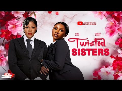 TWISTED SISTERS (Full Movie) -BEST OF SONIA UCHE & CHINENYE NNEBE | Latest 2026 Nollywood Full Movie