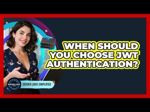 When Should You Choose JWT Authentication?