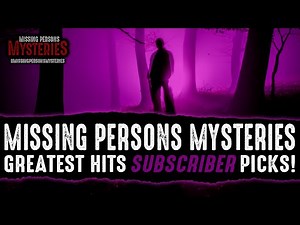 The Very BEST of Missing Persons Mysteries SUBSCRIBER PICKS!
