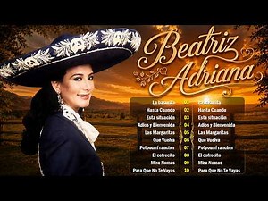 Beatriz Adriana 💔30 Éxitos Rancheros 💔 Rancheras de Oro Para Recordar 🇲🇽🔥Música Mexicana Inolvidable