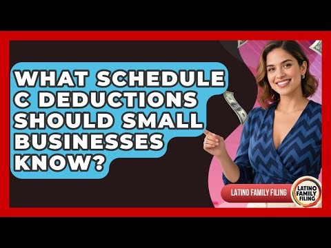 What Schedule C Deductions Should Small Businesses Know? - Latino Family Filing