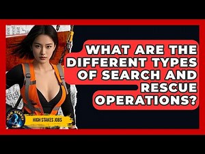 What Are The Different Types Of Search And Rescue Operations? - High Stakes Jobs