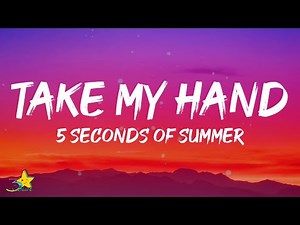 5 Seconds Of Summer - Take My Hand (Lyrics)