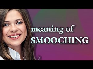 Smooching | meaning of Smooching