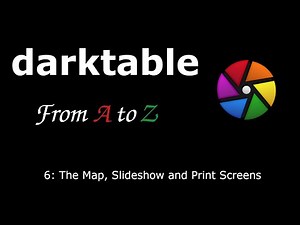 darktable from A to Z: 6 - The Map, Slideshow and Print Screens