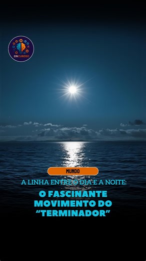 O terminador é a linha que separa o dia e a noite na Terra — uma fronteira em constante movimento que avança à medida que o planeta gira. De um lado, a luz do Sol ilumina a superfície; do outro, a sombra da noite toma conta. Essa linha marca o limite entre o que está banhado pela luz e o que mergulhou na escuridão. Quando vista do espaço — ou até mesmo do oceano, em certas condições — essa transição é impressionante: uma faixa curva que corta o planeta, revelando o contraste perfeito entre o azu