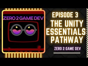 Z2GD Ep 3: A Review of the Unity Essentials Pathway