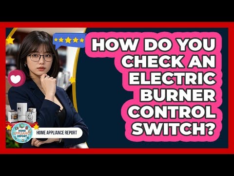 How Do You Check An Electric Burner Control Switch?