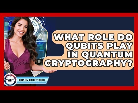 What Role Do Qubits Play In Quantum Cryptography? - Quantum Tech Explained