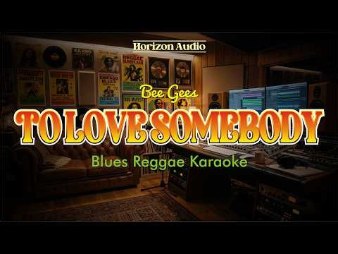 To Love Somebody - Bee Gees | Blues Reggae Karaoke