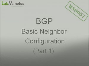 RS0057 - BGP Basic Neighbor Configuration (Part 1)