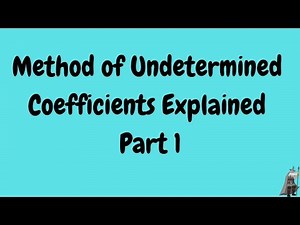 Method of Undetermined Coefficients Explained Part 1