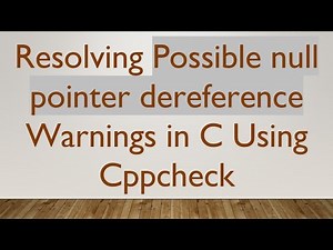 Resolving Possible null pointer dereference Warnings in C Using Cppcheck