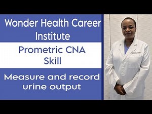 Measure and record urine output:Prometric CNA Skill