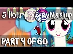 5 Hour Long Happy Tree Friends / My Little Pony: FiM Dubstep Mashup (Part 9)
