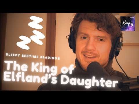 Sleepy Podcast Ep. 501 — Soft Spoken Reading: The King of Elfland’s Daughter | ASMR Bedtime Story