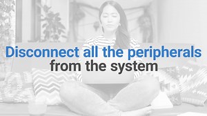 Disconnect all the peripherals from the system