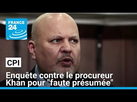 ICC: Investigation opened against prosecutor Karim Khan for "alleged misconduct" • FRANCE 24