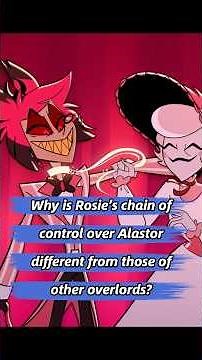 Why is Rosie’s chain of control over Alastor different from those of other overlords