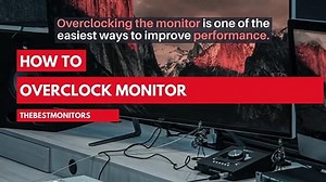 How to Overclock The Monitor