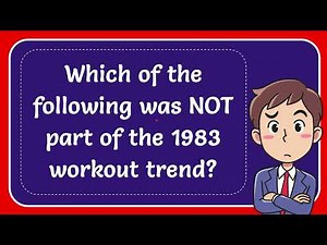 Which of the following was NOT part of the 1983 workout trend?