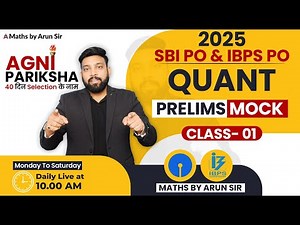 IBPS PO 2025 & SBI PO 2025 | Agni Pariksha | Class 1 | Quant Prelims Mock Test | Maths by Arun Sir