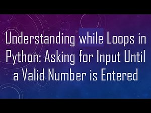 Understanding while Loops in Python: Asking for Input Until a Valid Number is Entered