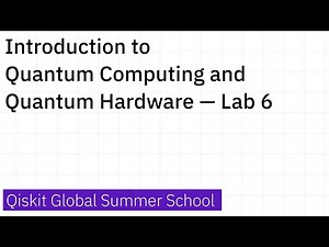 Introduction to Quantum Computing and Quantum Hardware — Lab 6