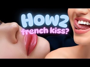How To French Kiss?