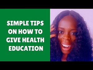 Simple tips on how to give health education.