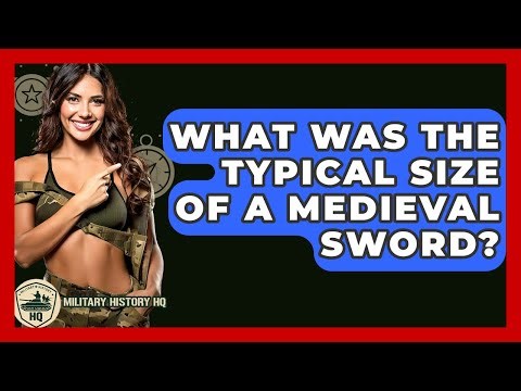 What Was The Typical Size Of A Medieval Sword? - Military History HQ