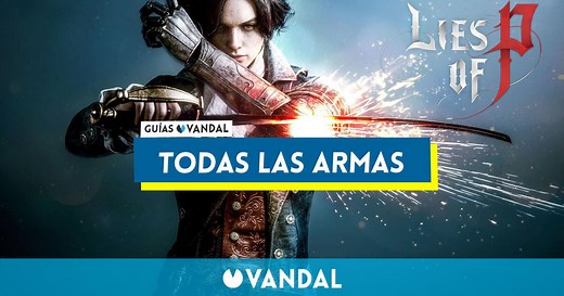 Todas las armas en Lies of P: Cómo conseguirlas y cuáles son las mejores