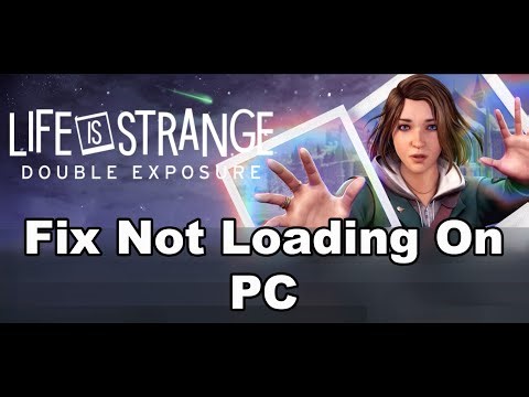 Fix Life is Strange Double Exposure Not Loading/Stuck On Loading Screen On PC