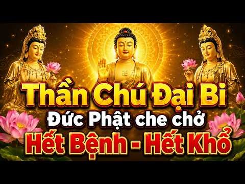 Kinh Chú Đại Bi 7 Biến 🙏 Bài chú Hóa Giải Nghiệp Chướng, Tiêu Trừ Bệnh Tật - Không cần cầu Cúng