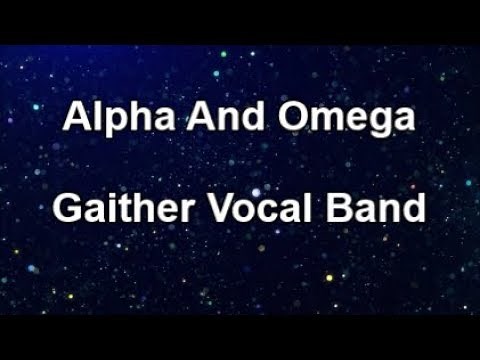 Alpha And Omega - Gaither Vocal Band (Lyrics)