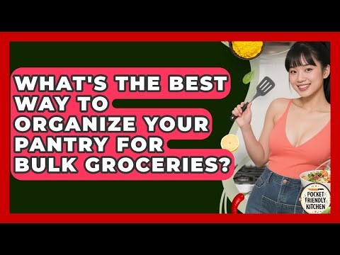What's The Best Way To Organize Your Pantry For Bulk Groceries? - Pocket Friendly Kitchen