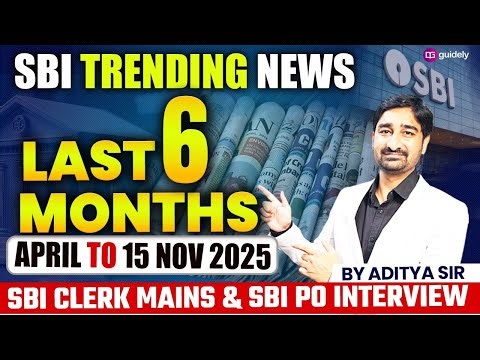 SBI Trending News:Last 6 Months for SBI Clerk Mains & SBI PO Interview | SBI Clerk Mains GA Revision